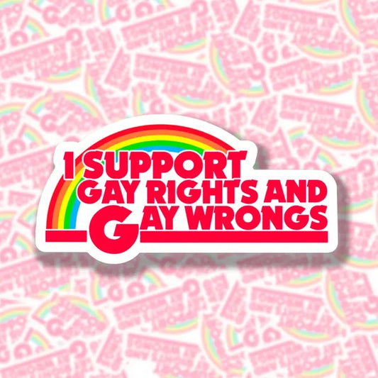 rainbow sticker with quote "I support gay rights and gay wrongs"