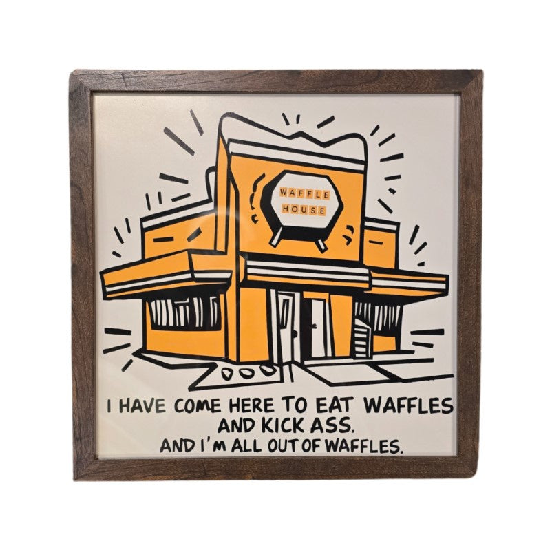 Cartoony art print of a Waffle House restaurant with the caption "I have come here to eat waffles and kick ass. And I'm all out of waffles."