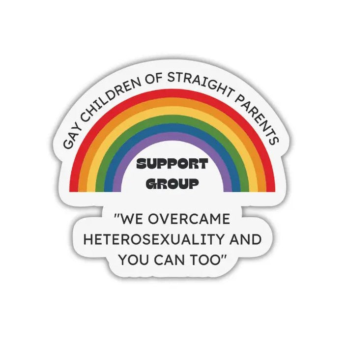 Sticker depicting a rainbow with the text "Gay children of straight parents support group. We overcame heterosexuality and you can too"