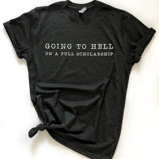 Black heathered tee shirt with white lettering that reads "Going to Hell on a full scholarship"