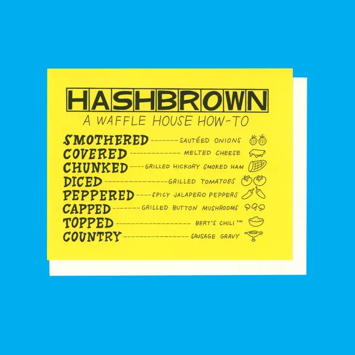 5x7 print of a yellow card that reads "Hashbrown: A Waffle House How-To" with the list of Waffle House hashbrown add-on ingredients