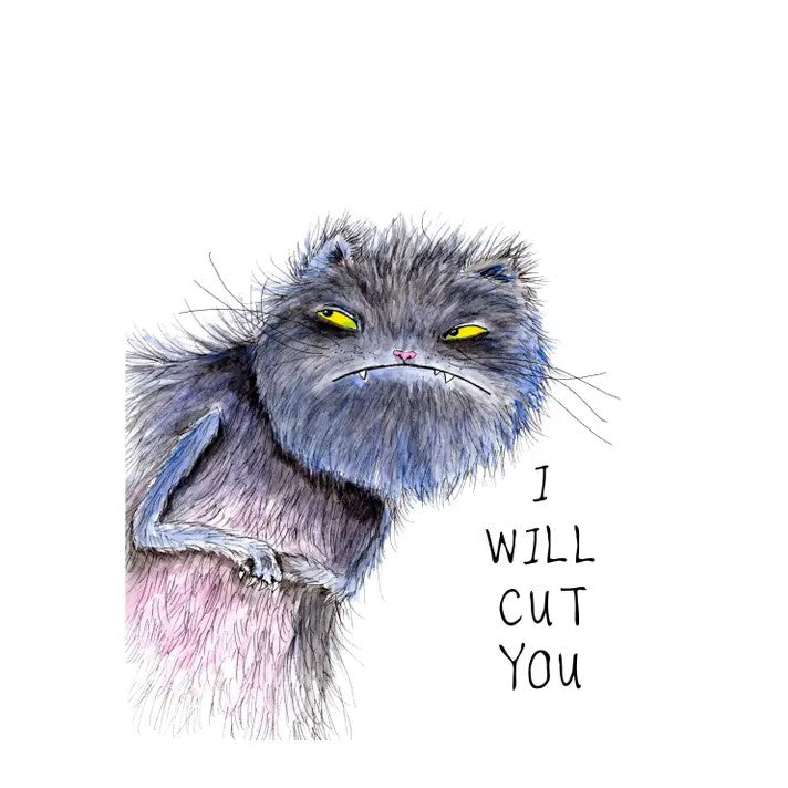 Art print depicting a disgruntled blue cat squinting off to the left and the caption "I will cut you"