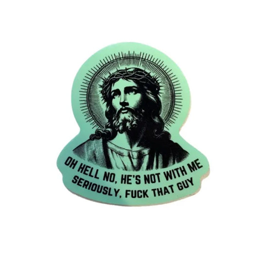 Green sticker depicting Jesus gazing upward with the caption "Oh hell no, he's not with me. Seriously, fuck that guy"