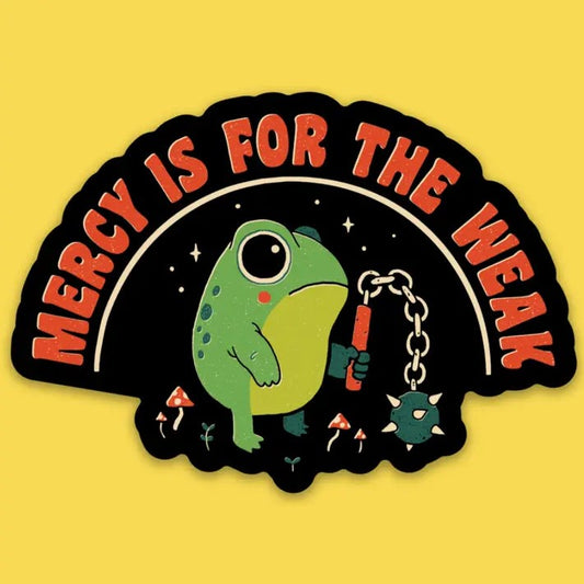 Black sticker with red text reading "Mercy is for the weak" above a cartoon frog holding a spiked flail