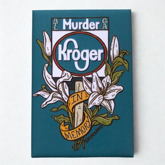 Blue fridge magnet featuring a sign that reads "Murder Kroger: in Memory" surrounded by lilies