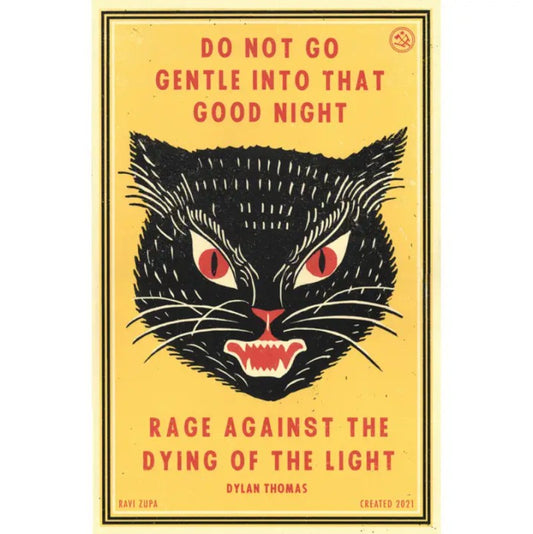 Art print depicting an angry black cat face on a bright yellow background and red text that reads "Do not go gentle into that good night. Rage against the dying of the light"