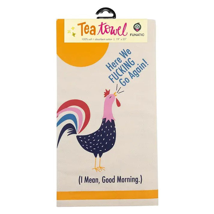Beige tea towel with an illustration of a rooster in red, dark blue and pink crowing "Here we FUCKING go again! (I mean, Good Morning.)"