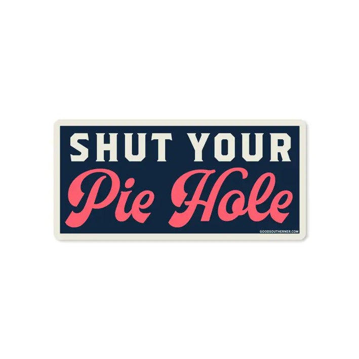 Navy sticker with white and red text that reads "Shut your pie hole"