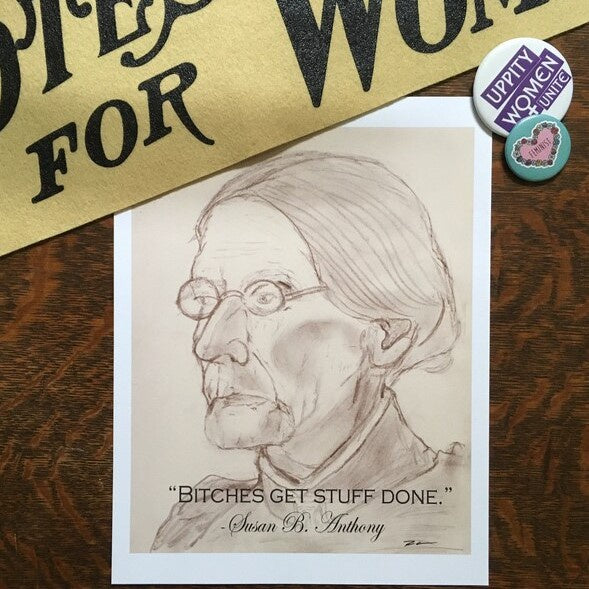 Pencil portrait print of Susan B. Anthony with the quote "Bitches get stuff done" attributed to her