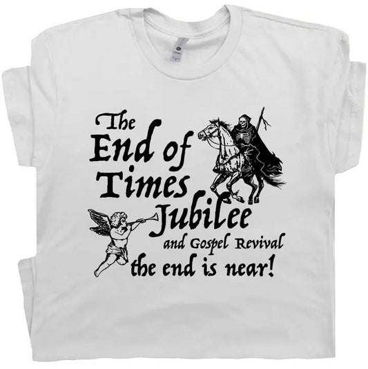 White t-shirt featuring images of a skeletal horseman and a cherub with text that reads "The end of times jubilee and gospel revival; the end is near!"