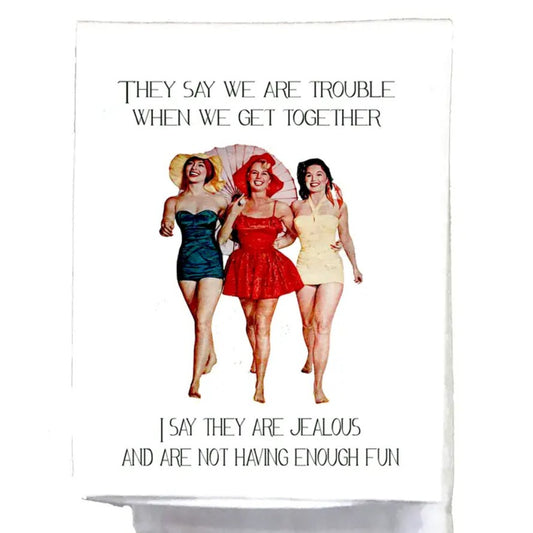 Kitchen towel with a retro image of three women smiling in swimsuit "They say we are trouble when get together. I say they are jealous and are not having enough fun"