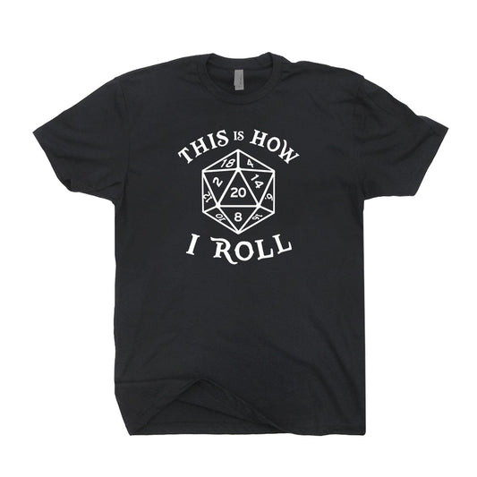 Black tee shirt with a d20 dice drawn in white lines and the caption "This is how I roll"