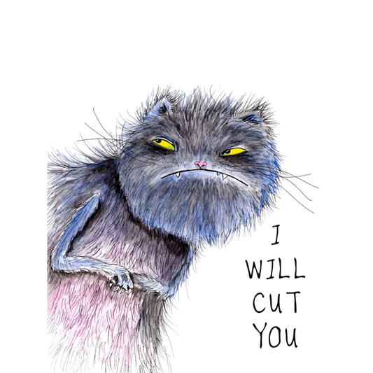 scraggly looking cat with quote I will cut you print