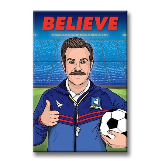 Ted Lasso artwork on magnet with Ted holding a soccer ball and the quote says believe