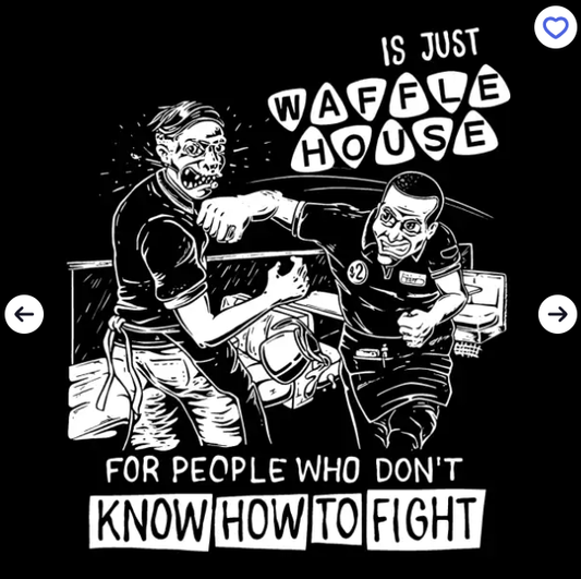Black and white art print depicting one Waffle House server punching another one in the mouth, with the caption "Is just Waffle House for people who don't know how to fight"