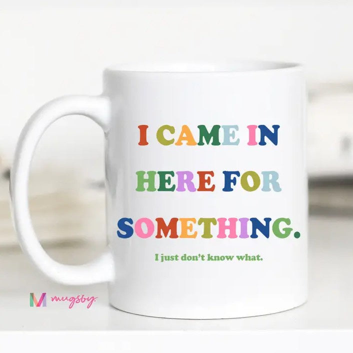 Came in Here Mug