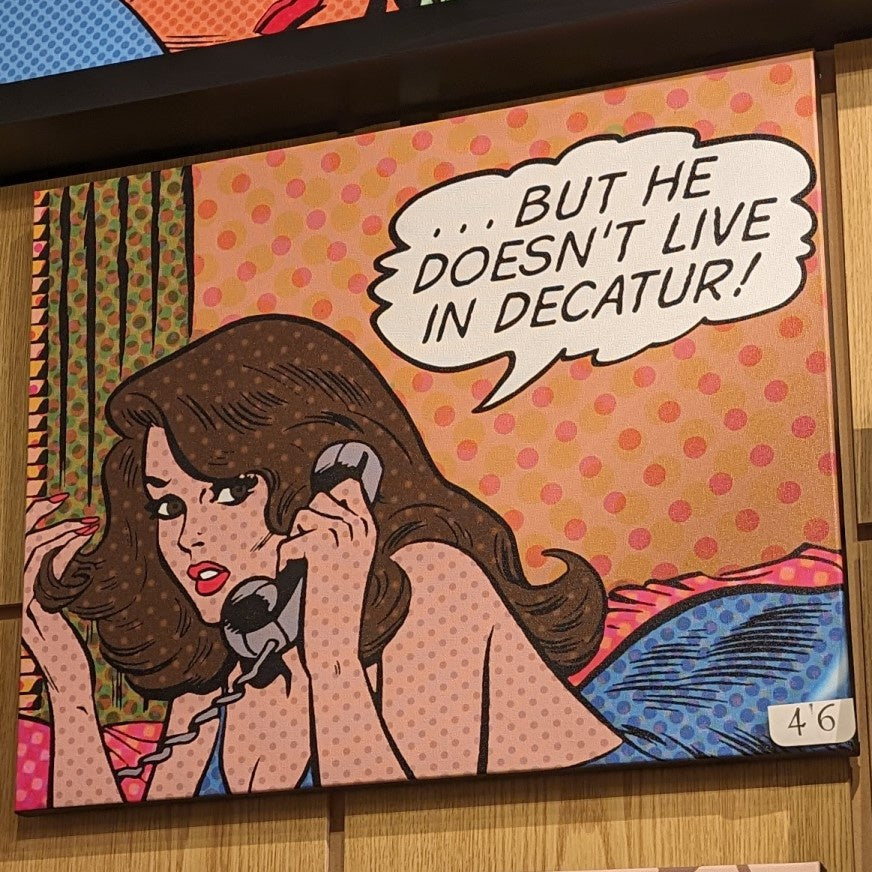 canvas pop art style of young women on the phone with quote ...but he doesn't live in decatur!