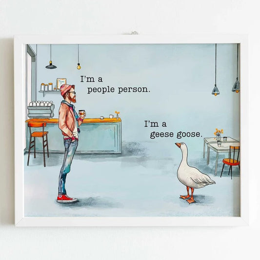 8x10 art print featuring a person in a cafe saying "I'm a people person" and a goose responding "I'm a geese goose."