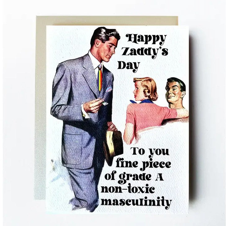 Card depicting a man in a suit with a pride flag tie and a man and woman gazing lustfully at him with text "Happy Zaddy's Day to you fine piece of grade A non-toxic masculinity"