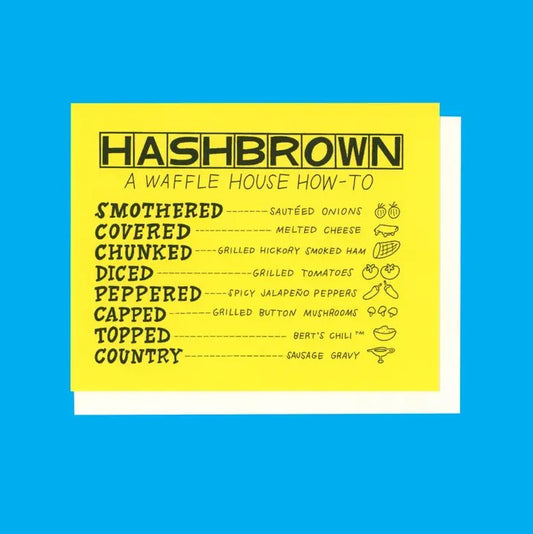 5x7 print of a yellow card that reads "Hashbrown: A Waffle House How-To" with the list of Waffle House hashbrown add-on ingredients
