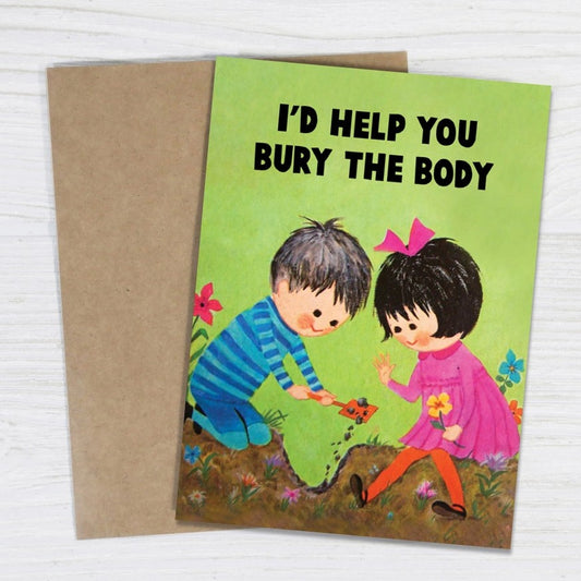 Greeting card with an illustration of two smiling children digging a hole and text that reads "I'd help you bury the body"