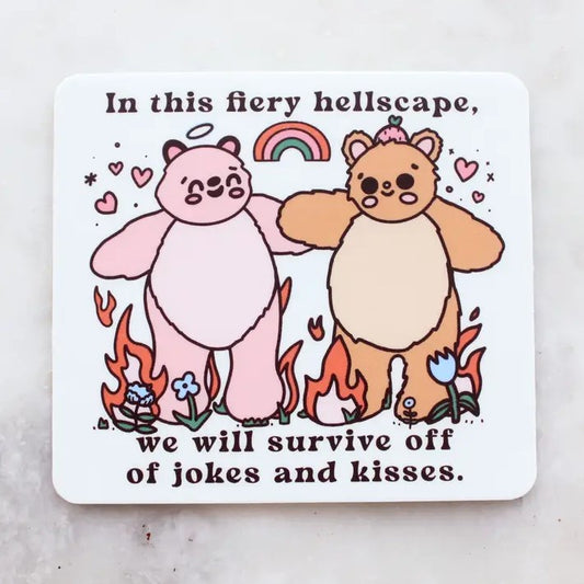 Square sticker depicting two fuzzy teddy bears holding hands and smiling with flowers and flames at their feet and the caption "In this fiery hellscape, we will survive off of jokes and kisses."