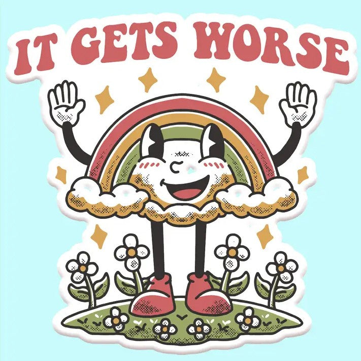 Vinyl sticker of a smiling rainbow with cartoon arms and legs standing in a flowery meadow and captioned "It Gets Worse."