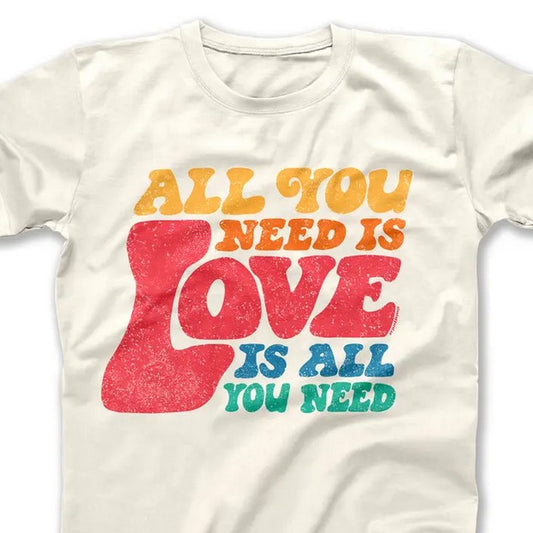 Love is all you Need T-Shirt