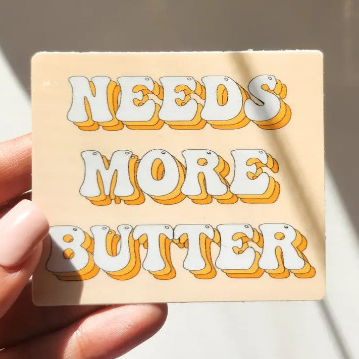Needs More Butter Sticker