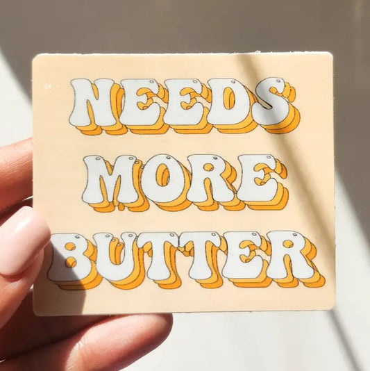 Needs More Butter Sticker