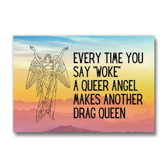 Magnet depicting a mountainous horizon in rainbow sunset colors with an illustration of an angel and the caption "Every time you say 'woke' a queer angel makes another drag queen."