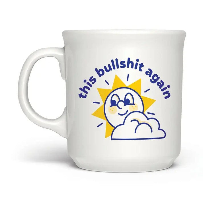 White mug with a graphic of a smiling sun peeking out from behind clouds and the words "This bullshit again"