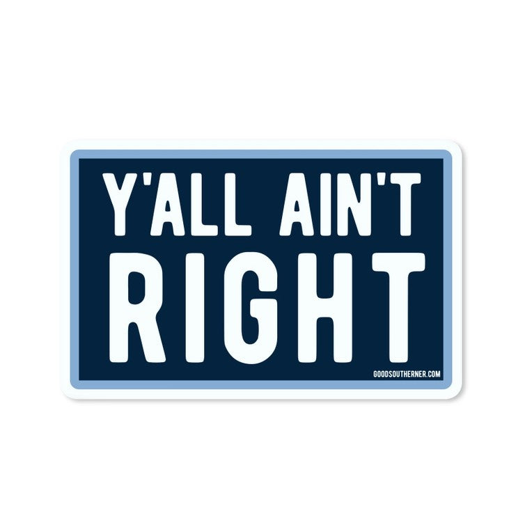 y'all aint right good southerner sticker