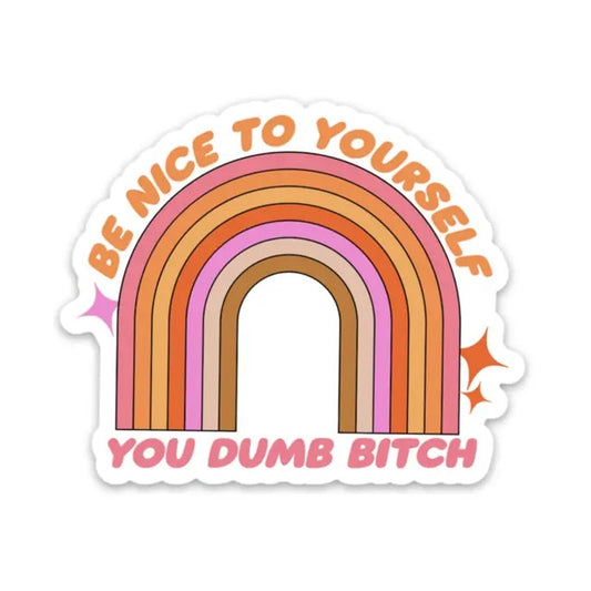 Rainbow Sticker with Be Nice to yourself you Dumb Bitch Quote