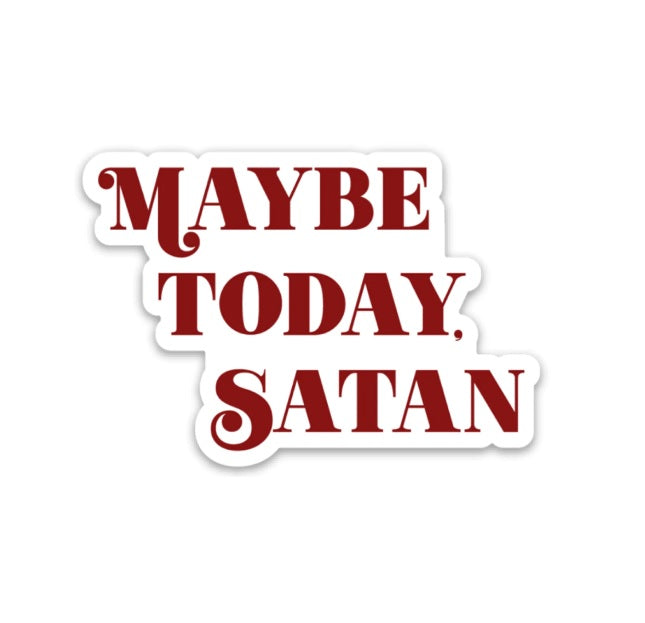 red and white sticker with phrase "May today, satan"